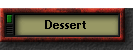 Dessert